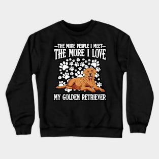 Golden Retriever - The More People I Meet - dog Lover Crewneck Sweatshirt